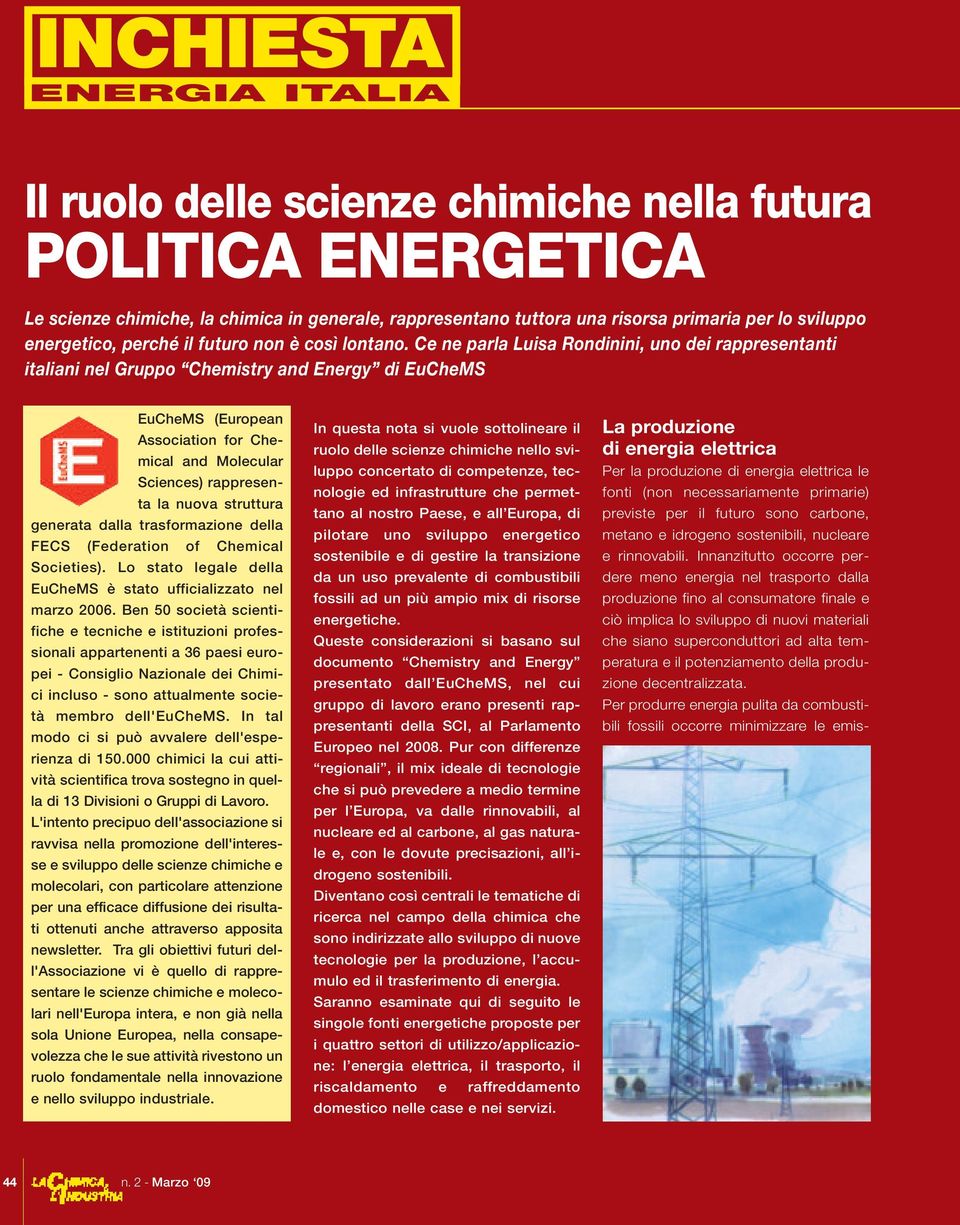 Ce ne parla Luisa Rondinini, uno dei rappresentanti italiani nel Gruppo Chemistry and Energy di EuCheMS EuCheMS (European Association for Chemical and Molecular Sciences) rappresenta la nuova