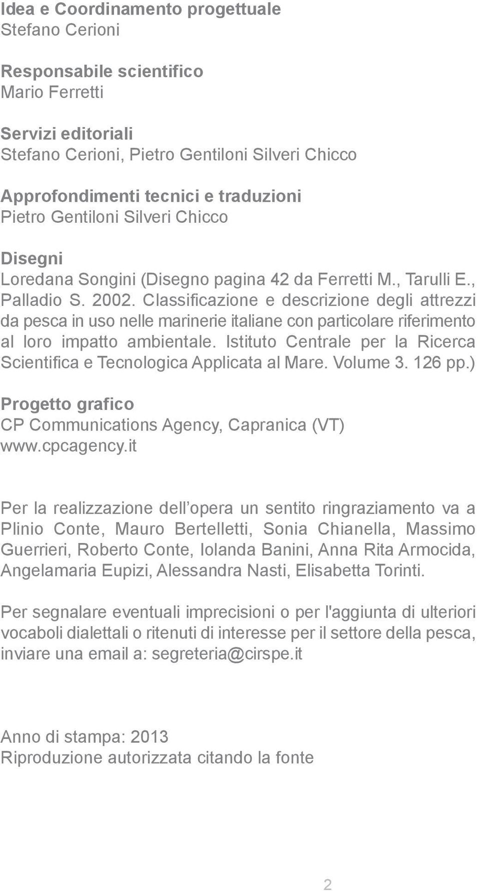 Classificazione e descrizione degli attrezzi da pesca in uso nelle marinerie italiane con particolare riferimento al loro impatto ambientale.