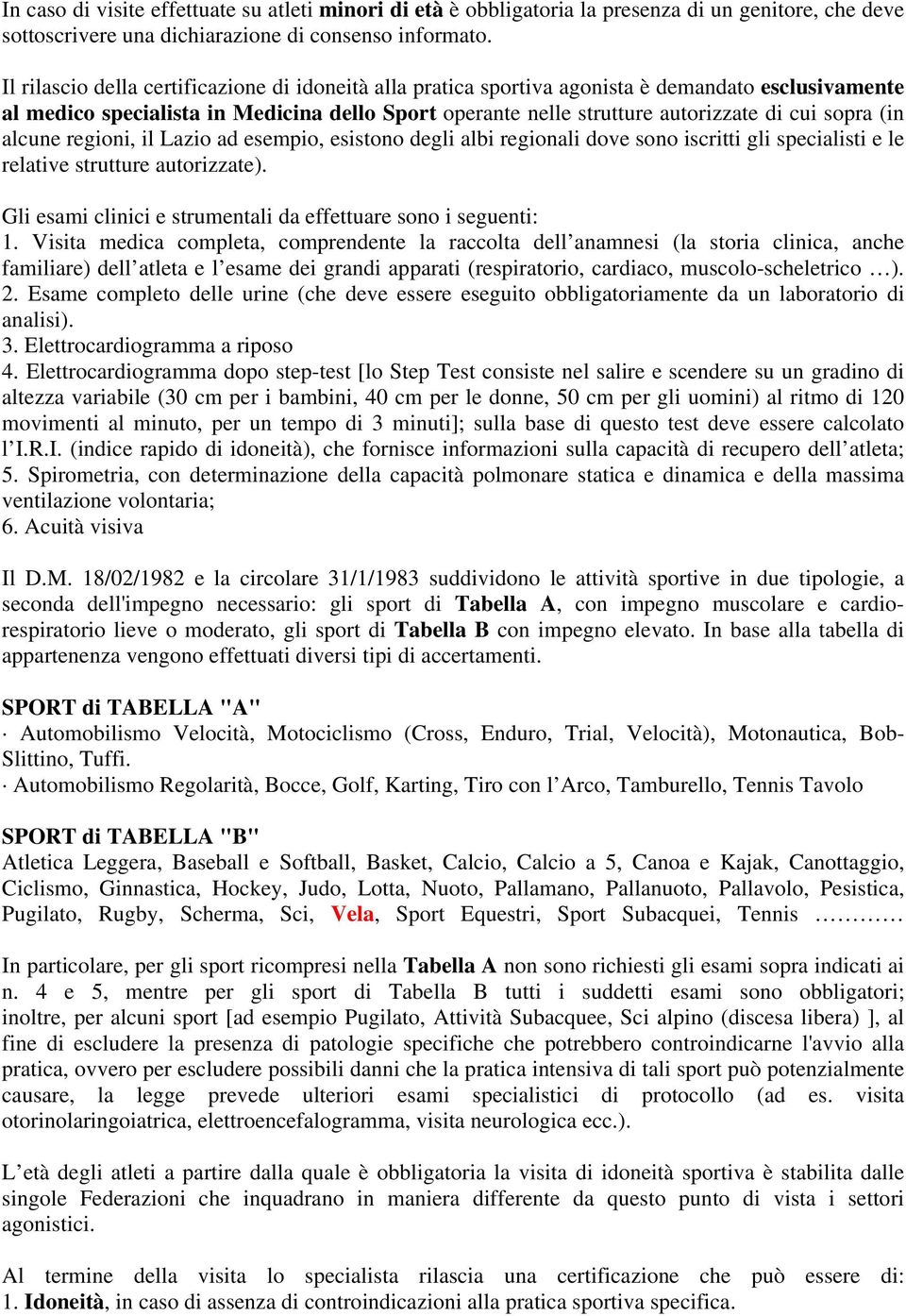 (in alcune regioni, il Lazio ad esempio, esistono degli albi regionali dove sono iscritti gli specialisti e le relative strutture autorizzate).