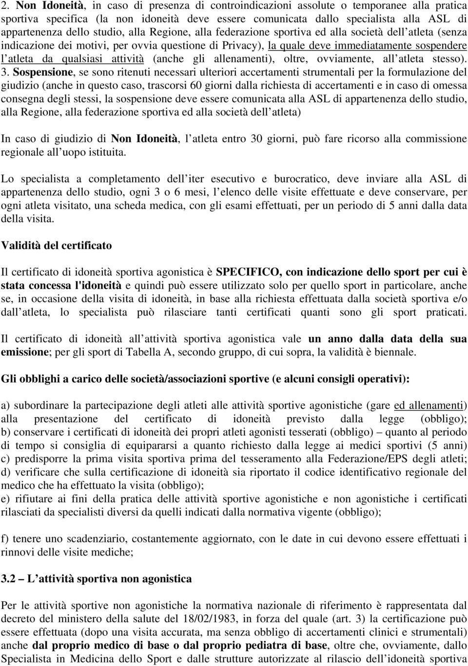 qualsiasi attività (anche gli allenamenti), oltre, ovviamente, all atleta stesso). 3.