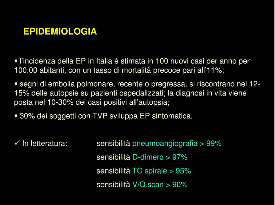 12-15% delle autopsie su pazienti ospedalizzati; la diagnosi in vita viene posta nel 10-30% dei casi positivi all autopsia; 30% dei