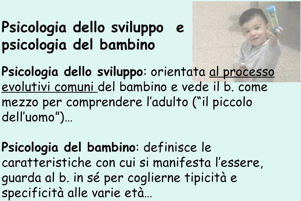 come mezzo per comprendere l adulto ( il piccolo dell uomo ) Psicologia del bambino: