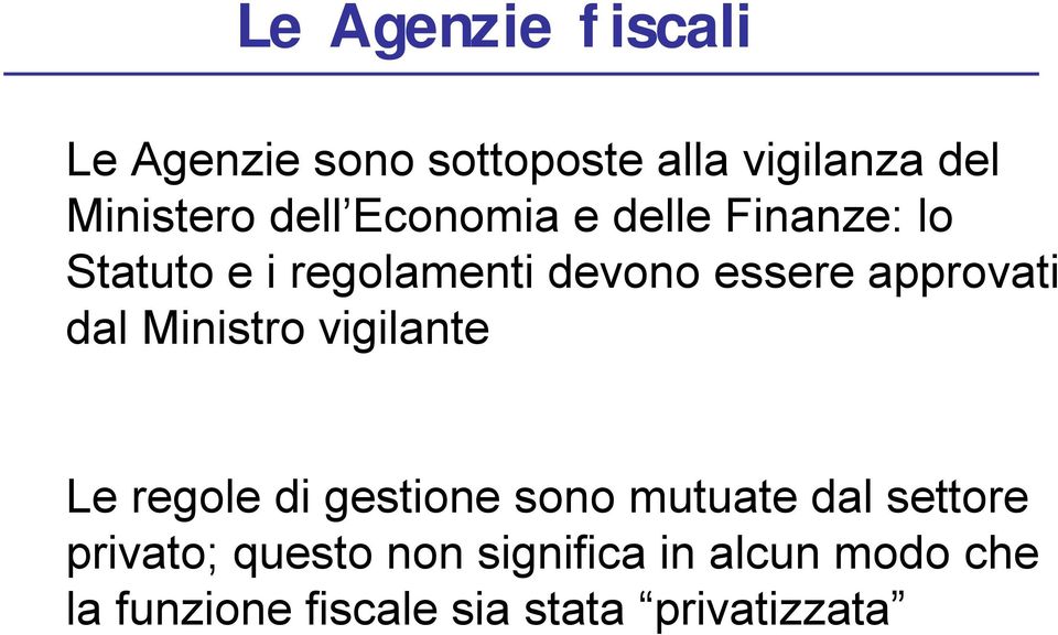 dal Ministro vigilante Le regole di gestione sono mutuate dal settore privato;