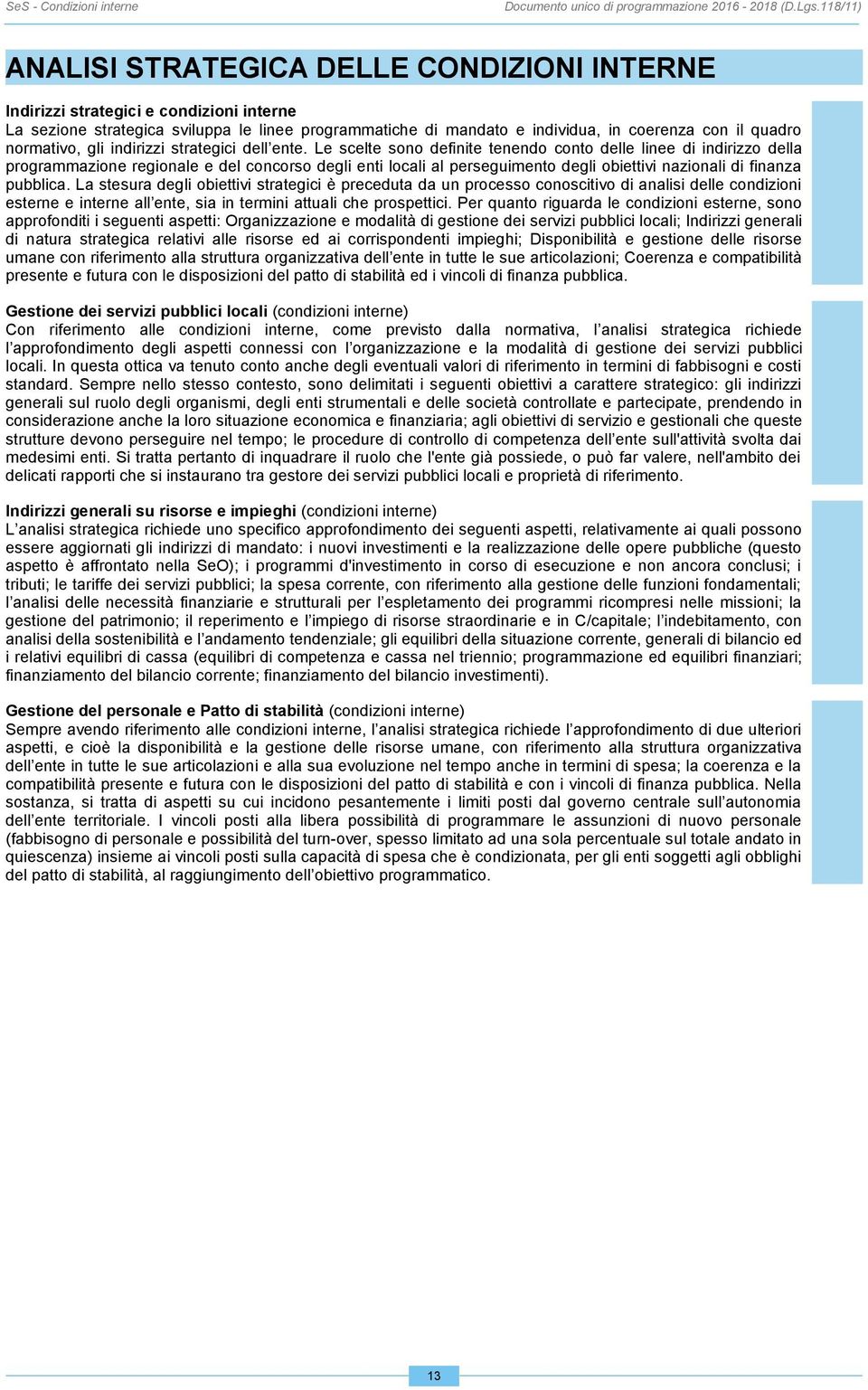 Le scelte sono definite tenendo conto delle linee di indirizzo della programmazione regionale e del concorso degli enti locali al perseguimento degli obiettivi nazionali di finanza pubblica.