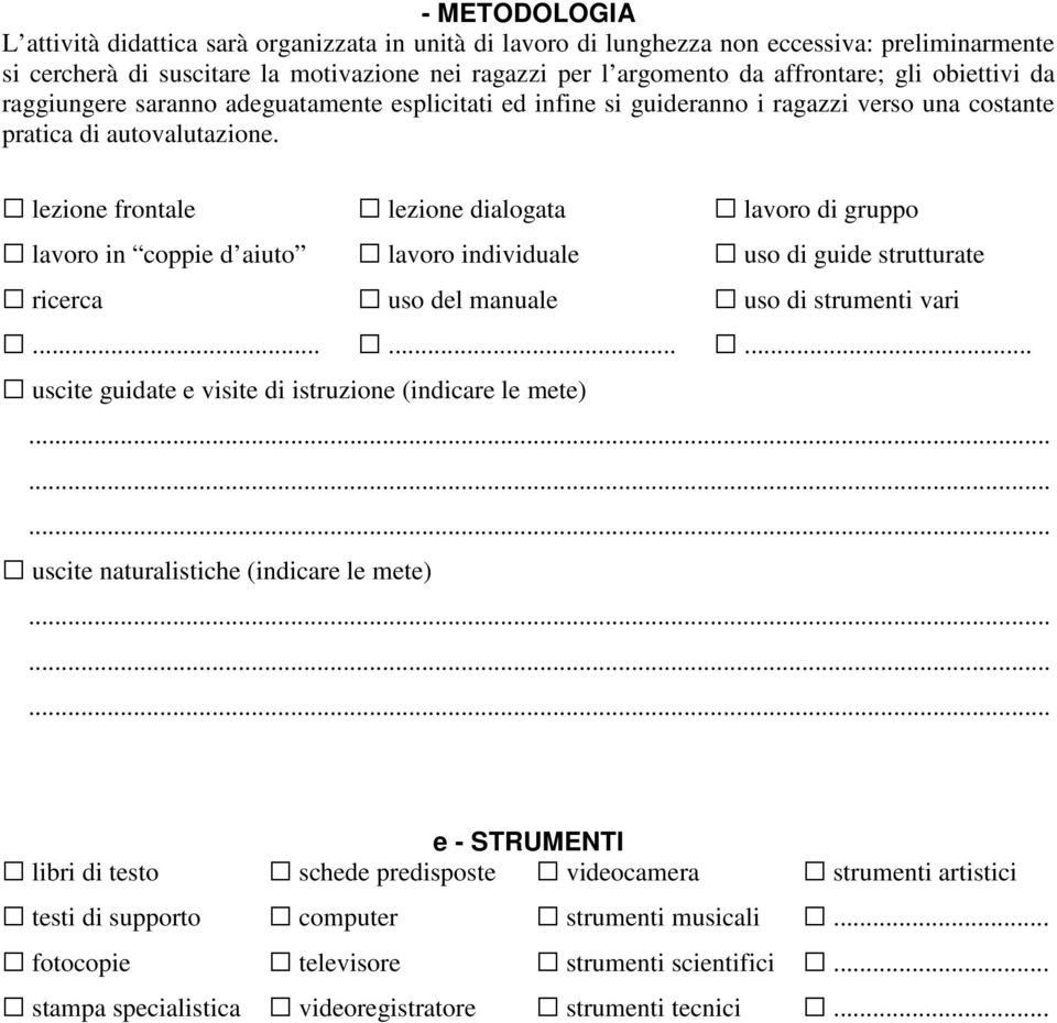 lezione frontale lezione dialogata lavoro di gruppo lavoro in coppie d aiuto lavoro individuale uso di guide strutturate ricerca uso del manuale uso di strumenti vari.