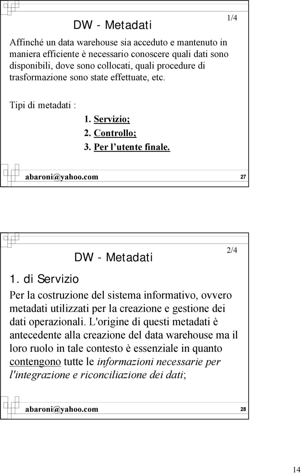 di Servizio Per la costruzione del sistema informativo, ovvero metadati utilizzati per la creazione e gestione dei dati operazionali.