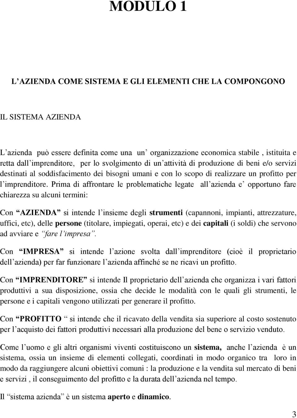 Prima di affrontare le problematiche legate all azienda e opportuno fare chiarezza su alcuni termini: Con AZIENDA si intende l insieme degli strumenti (capannoni, impianti, attrezzature, uffici,