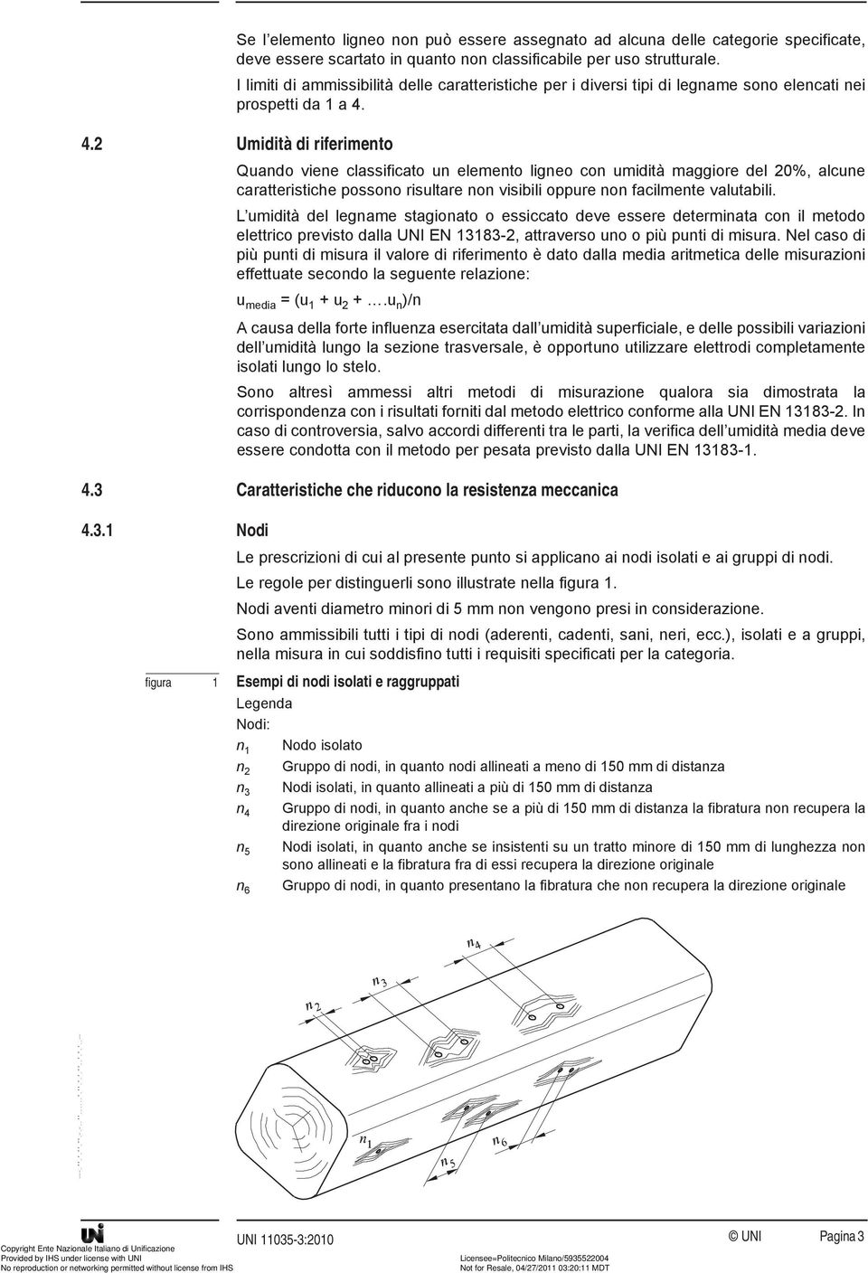 4.2 Umidità di riferimento Quando viene classificato un elemento ligneo con umidità maggiore del 20%, alcune caratteristiche possono risultare non visibili oppure non facilmente valutabili.