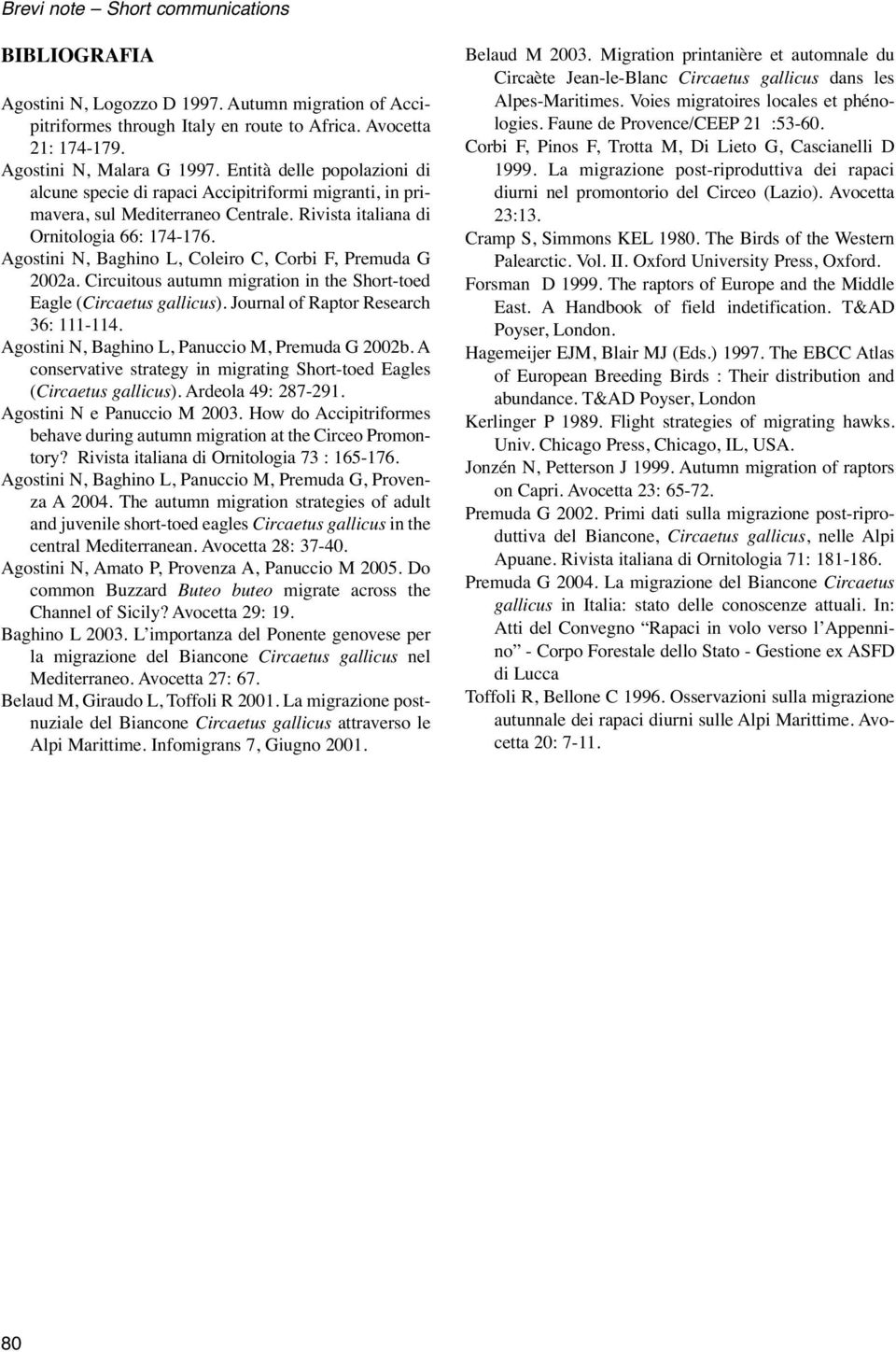 Agostini N, Baghino L, Coleiro C, Corbi F, Premuda G 2002a. Circuitous autumn migration in the Short-toed Eagle (Circaetus gallicus). Journal of Raptor Research 36: 111-114.