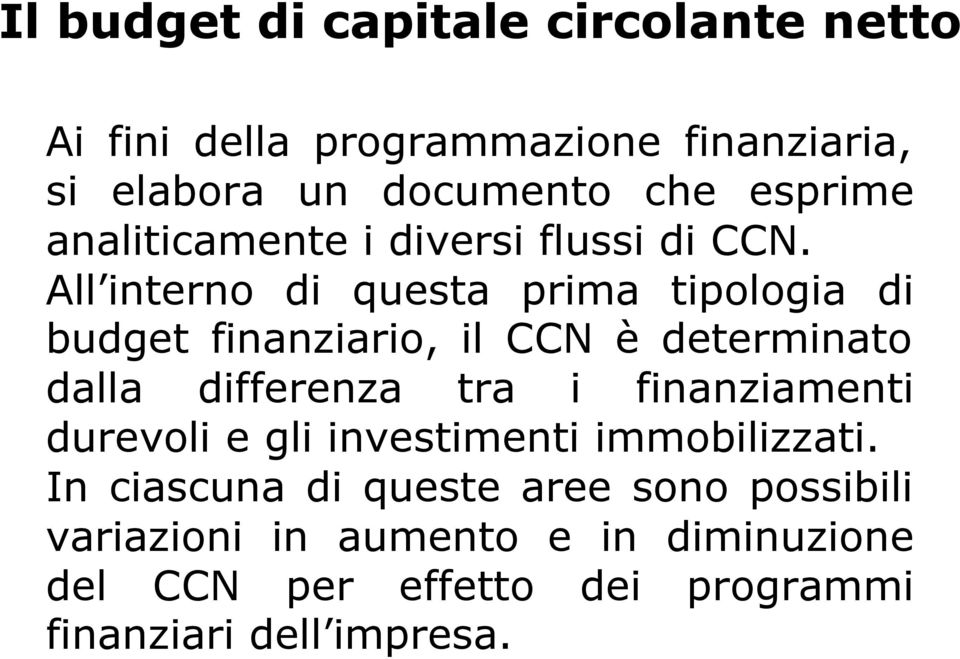 All interno di questa prima tipologia di budget finanziario, il CCN è determinato dalla differenza tra i