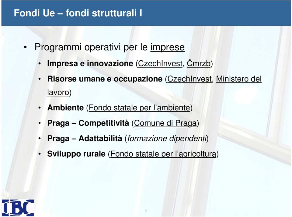 Ambiente (Fondo statale per l ambiente) Praga Competitività (Comune di Praga) Praga