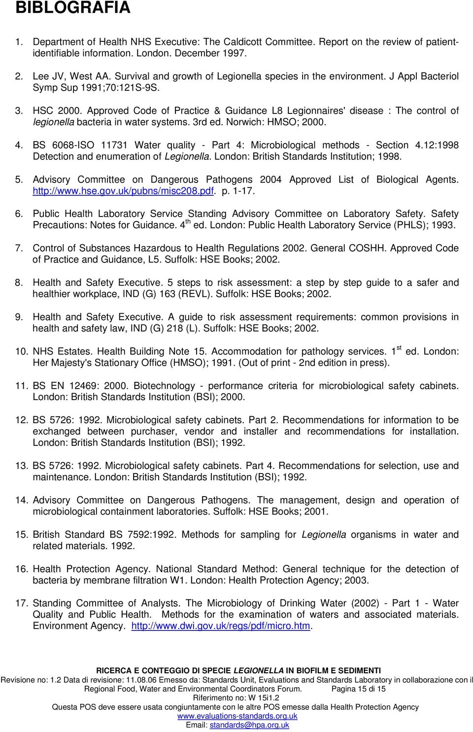 Approved Code of Practice & Guidance L8 Legionnaires' disease : The control of legionella bacteria in water systems. 3rd ed. Norwich: HMSO; 2000. 4.