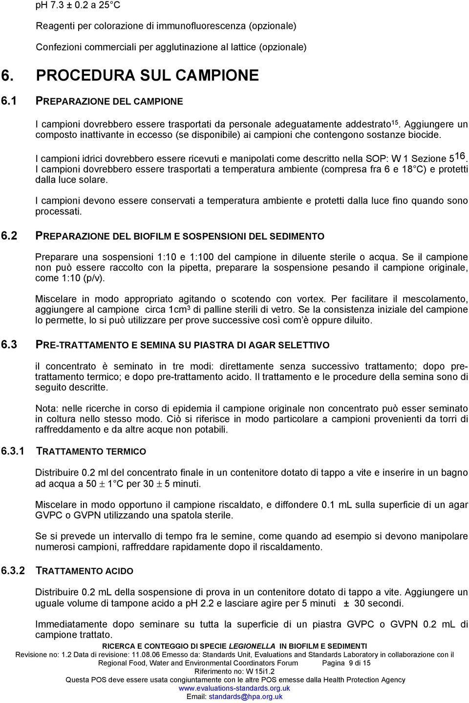 Aggiungere un composto inattivante in eccesso (se disponibile) ai campioni che contengono sostanze biocide.