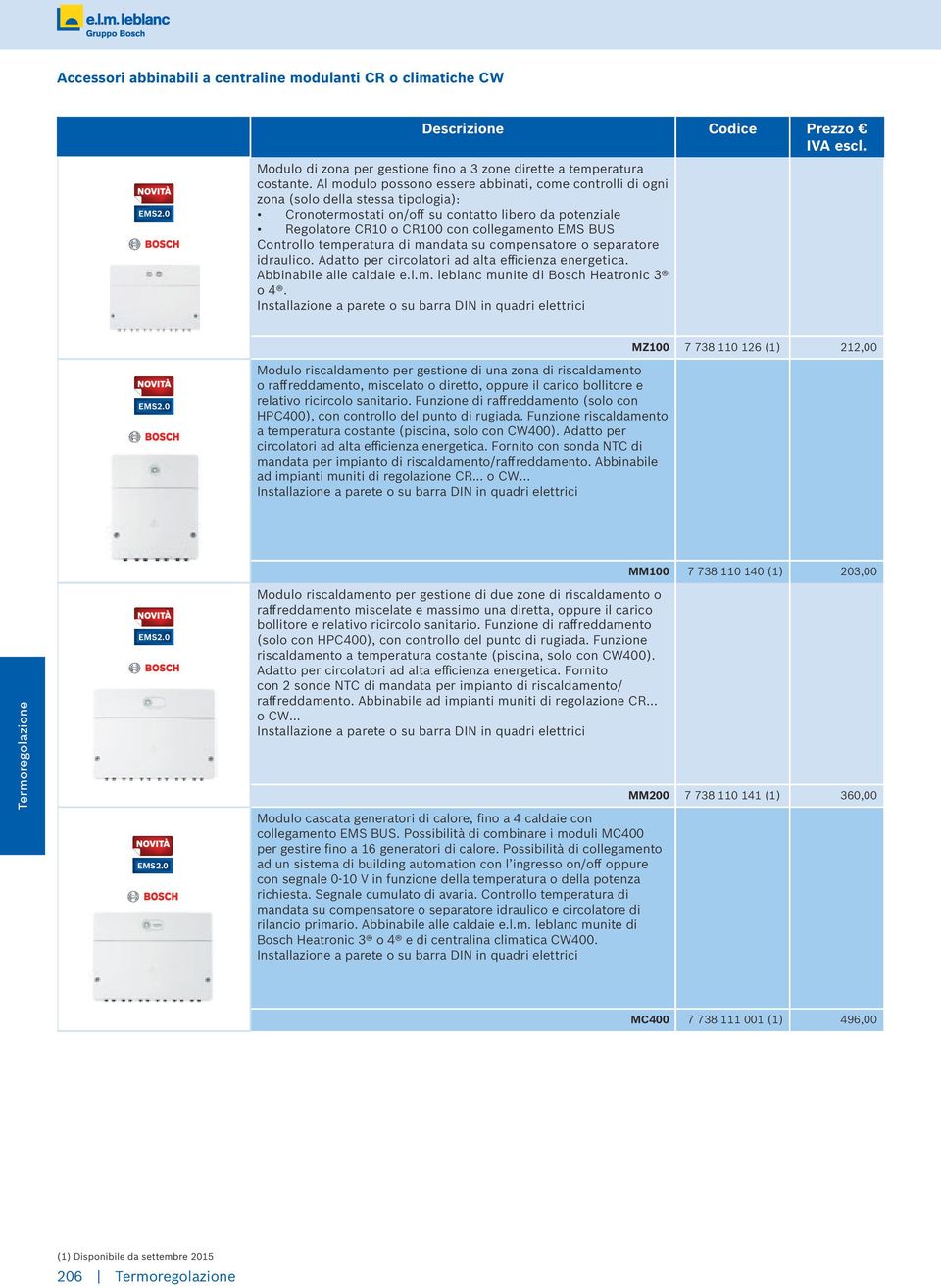 Controllo temperatura di mandata su compensatore o separatore idraulico. Adatto per circolatori ad alta efficienza energetica. Abbinabile alle caldaie e.l.m. leblanc munite di Bosch Heatronic 3 o 4.