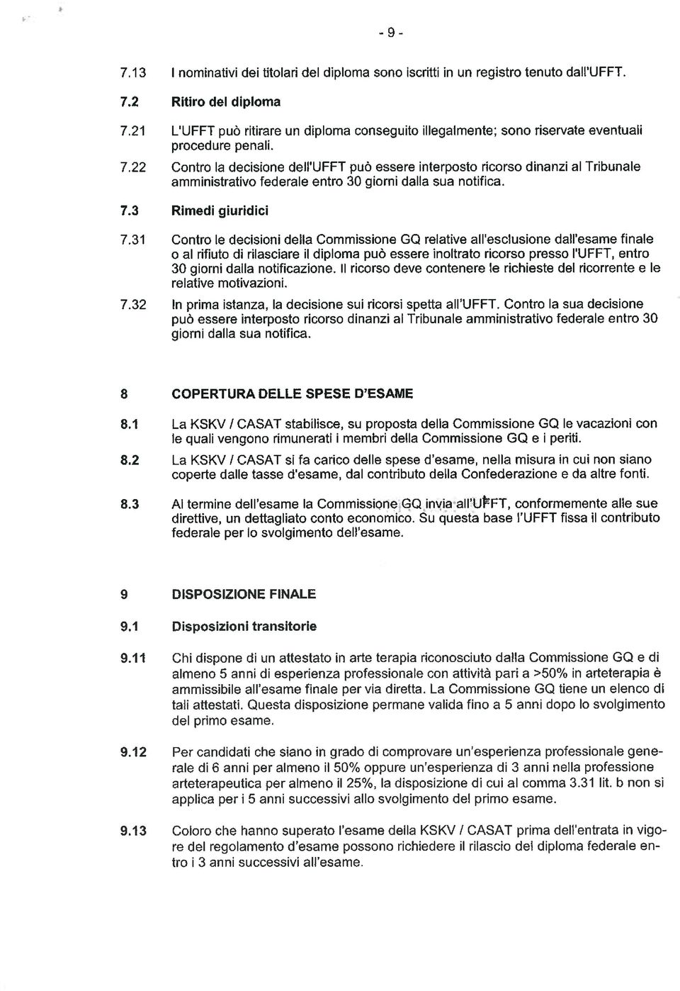 22 Contro la decisione deii UFFT puö essere interposto ricorso dinanzi al Tribunale amministrativo federale entro 30 giorni dalla sua notifica. 7.3 Rimedi giuridici 7.