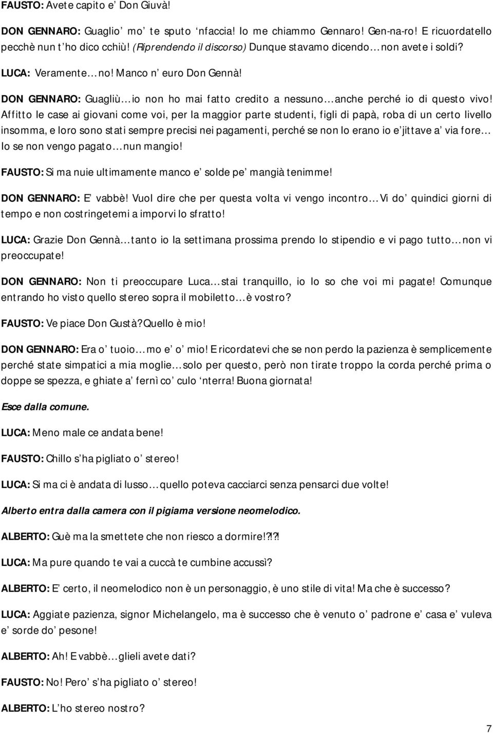 DON GENNARO: Guagliù io non ho mai fatto credito a nessuno anche perché io di questo vivo!