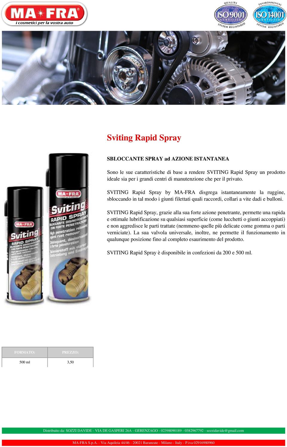 SVITING Rapid Spray, grazie alla sua forte azione penetrante, permette una rapida e ottimale lubrificazione su qualsiasi superficie (come lucchetti o giunti accoppiati) e non aggredisce le parti