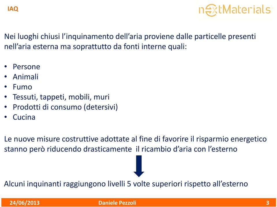 costruttive adottate al fine di favorire il risparmio energetico stanno però riducendo drasticamente il ricambio d aria con l