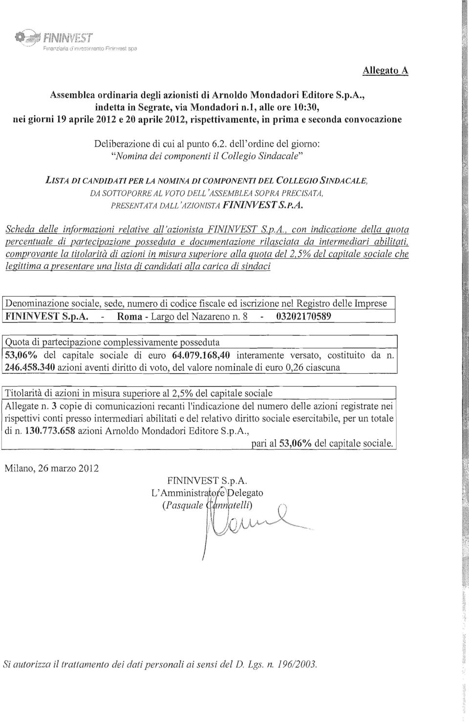 12 e 20 aprile 2012, rispettivamente, in prima e seconda convocazione Deliberazione di cui al punto 6.2. dell'ordine del giorno: "Nomina dei componenti il Collegio Sindacale" LISTA DI CANDIDATI PER