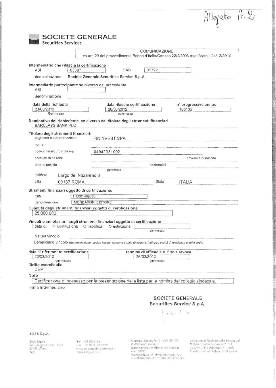 p_,1:' Intermediario partecipante se diversodal precedente ABI [=-====~== _---~:~~] denominazione n _ data della richiesta data rilascio certificazione n p rogress ivo ~a_n_n_ll_o --, [Z3/0)g.i5oT?