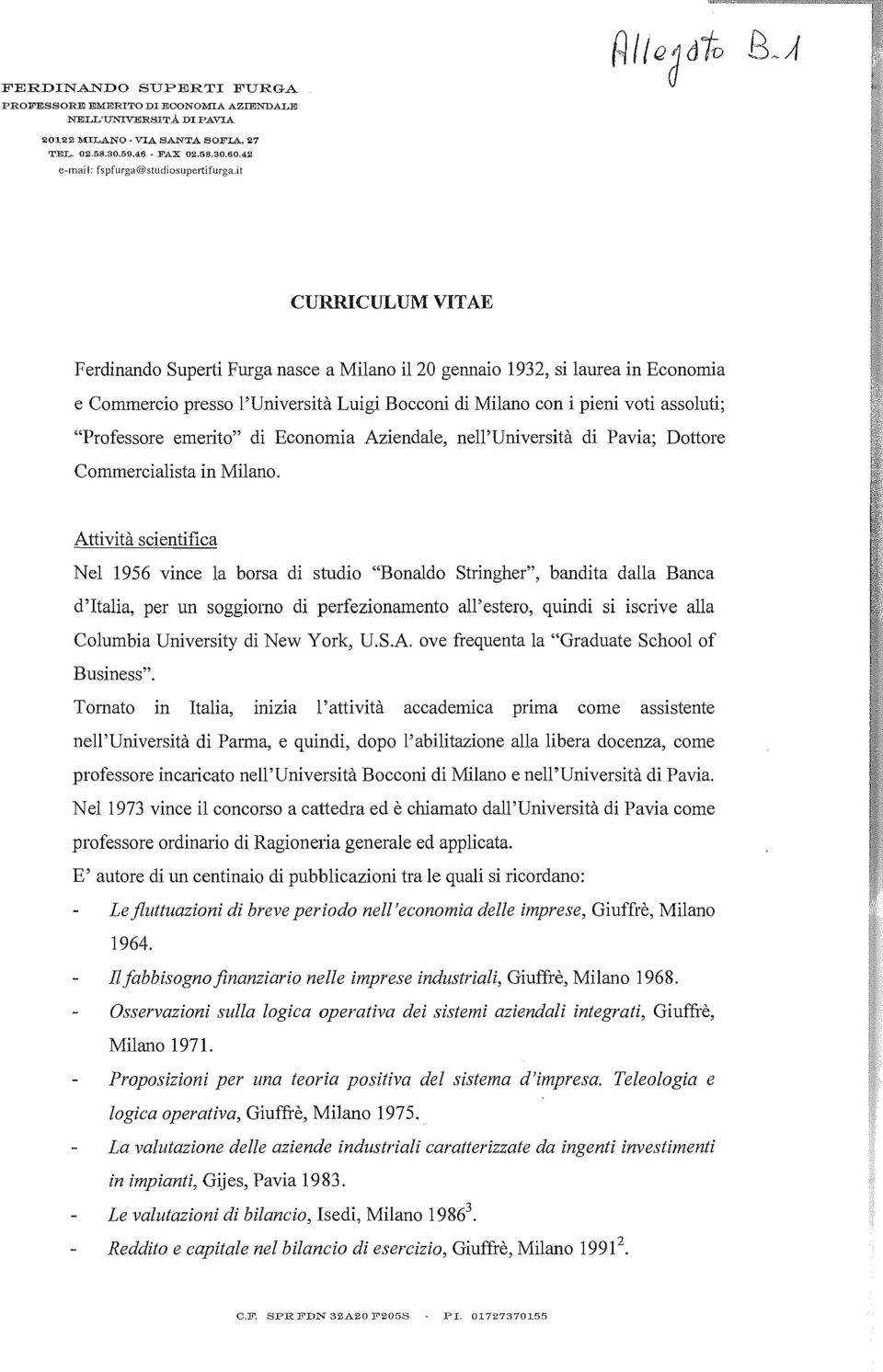 it CURRICULUM VITAE Ferdinando Superti Furga nasce a Milano il 20 gennaio 1932, si laurea in Economia e Commercio presso l'università Luigi Bocconi di Milano con i pieni voti assoluti; "Professore