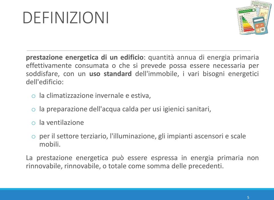 la preparazione dell'acqua calda per usi igienici sanitari, o la ventilazione o per il settore terziario, l'illuminazione, gli impianti ascensori