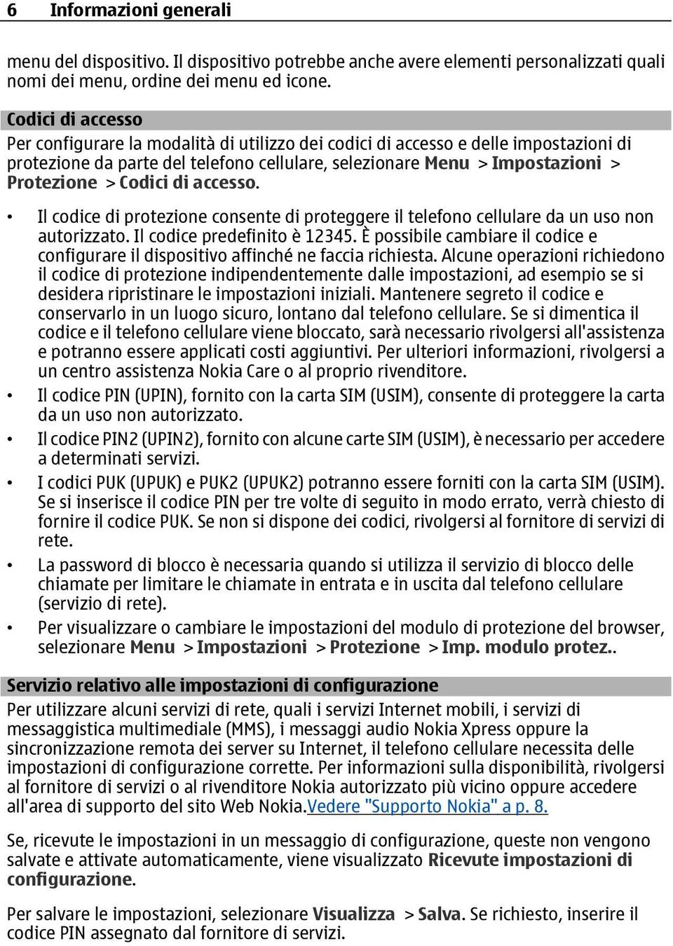 Codici di accesso. Il codice di protezione consente di proteggere il telefono cellulare da un uso non autorizzato. Il codice predefinito è 12345.