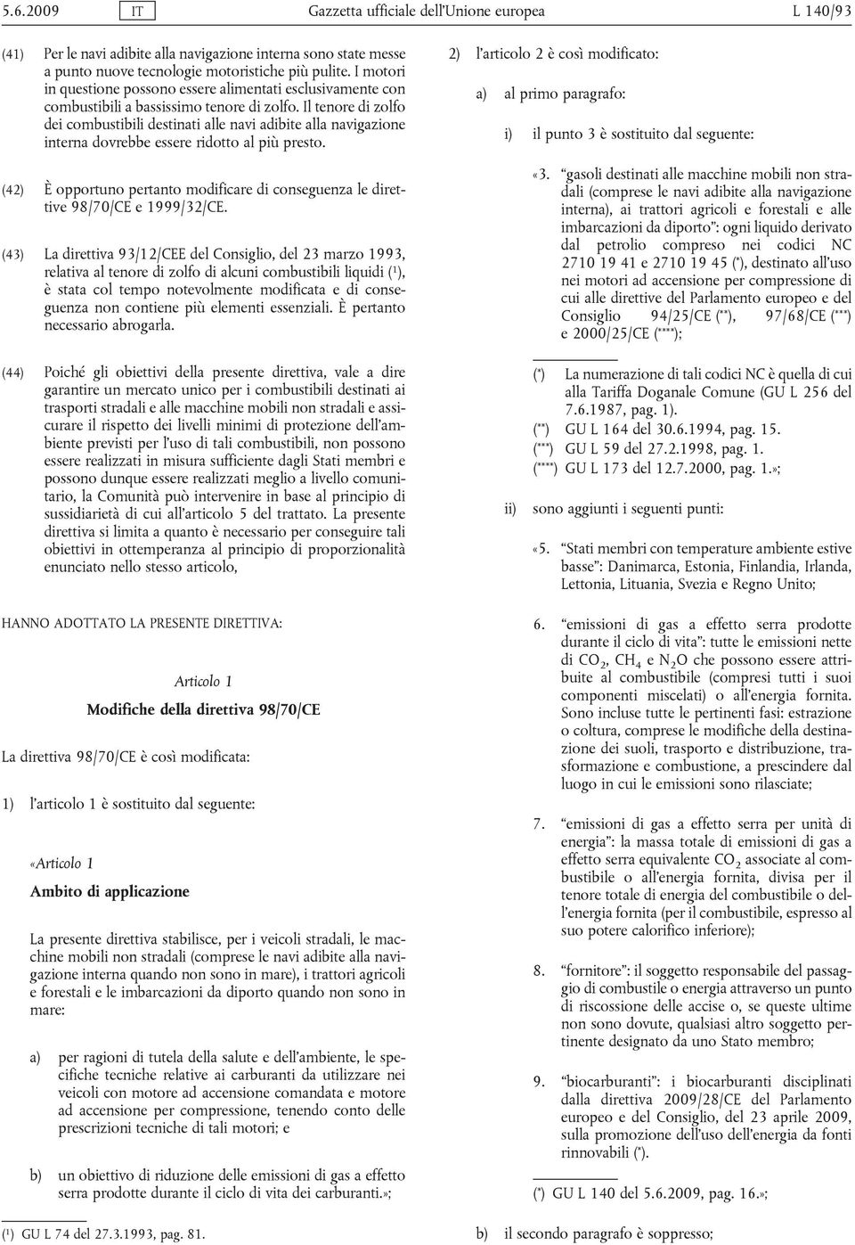 Il tenore di zolfo dei combustibili destinati alle navi adibite alla navigazione interna dovrebbe essere ridotto al più presto.