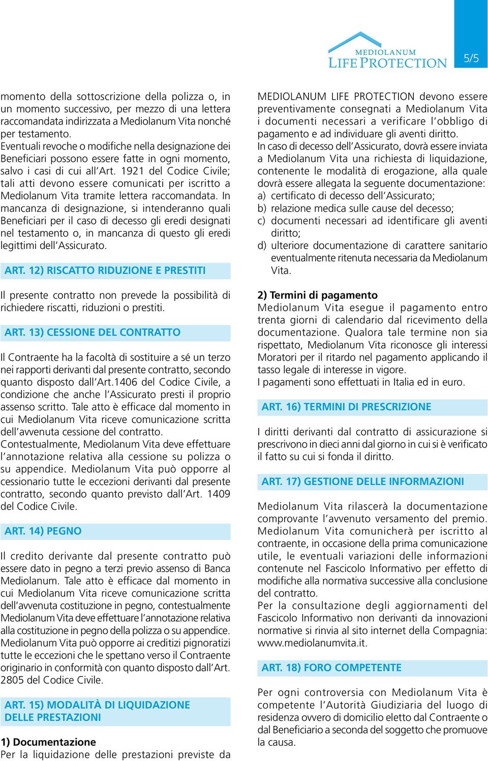 1921 del Codice Civile; tali atti devono essere comunicati per iscritto a Mediolanum Vita tramite lettera raccomandata.