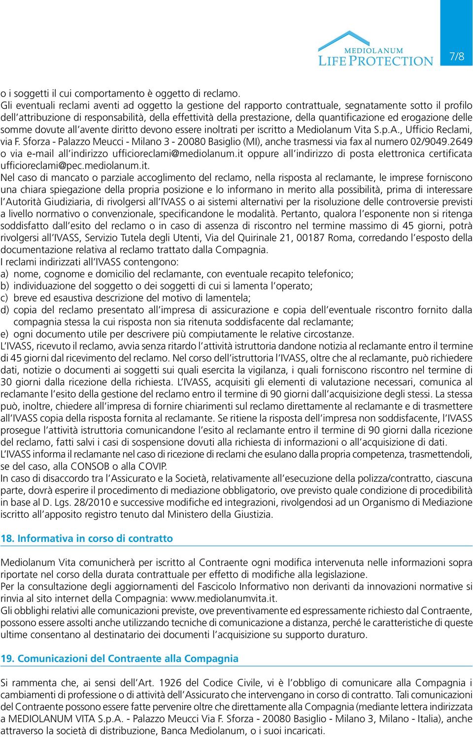 quantificazione ed erogazione delle somme dovute all avente diritto devono essere inoltrati per iscritto a Mediolanum Vita S.p.A., Ufficio Reclami, via F.