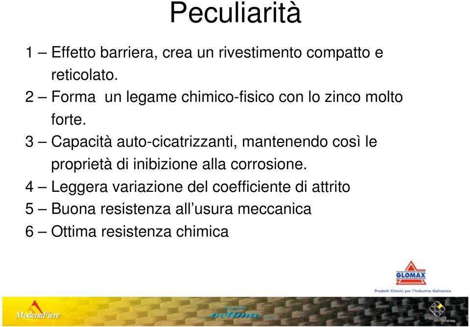 3 Capacità auto-cicatrizzanti, mantenendo così le proprietà di inibizione alla