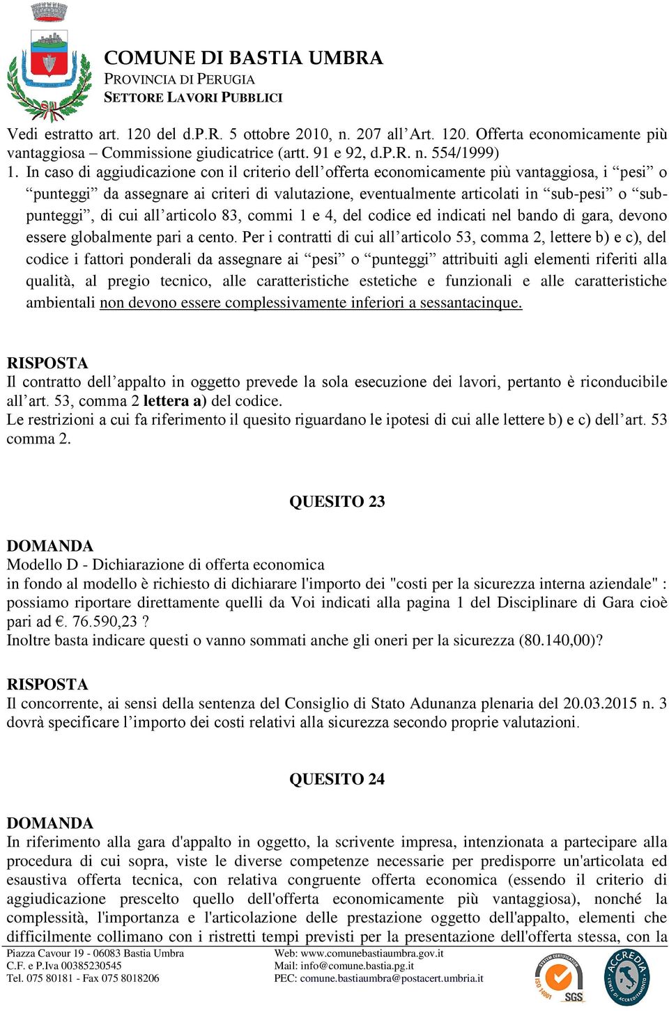 cui all articolo 83, commi 1 e 4, del codice ed indicati nel bando di gara, devono essere globalmente pari a cento.