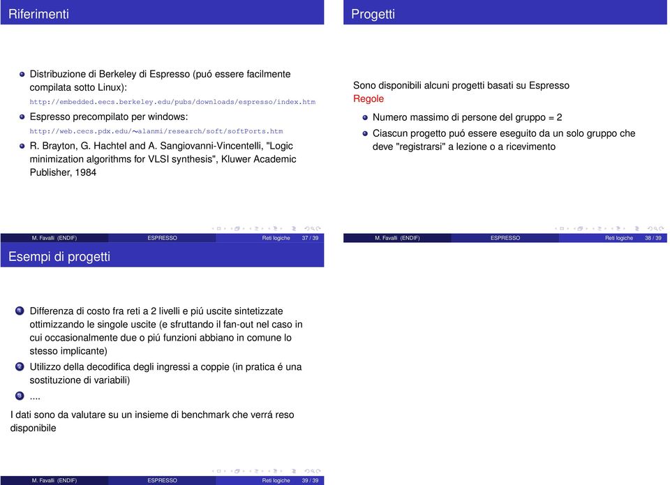 Sangiovanni-Vincentelli, "Logic minimization algorithms for VLSI synthesis", Kluwer Academic Publisher, 984 Sono disponibili alcuni progetti basati su Espresso Regole Numero massimo di persone del