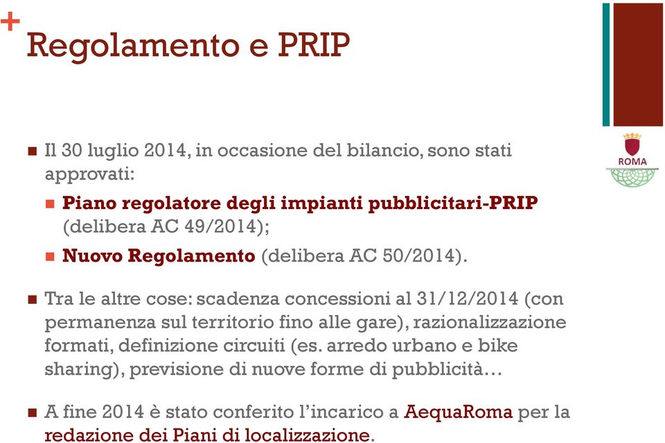 Tra le altre cose: scadenza concessioni al 31/12/2014 (con permanenza sul territorio fino alle gare), razionalizzazione formati,