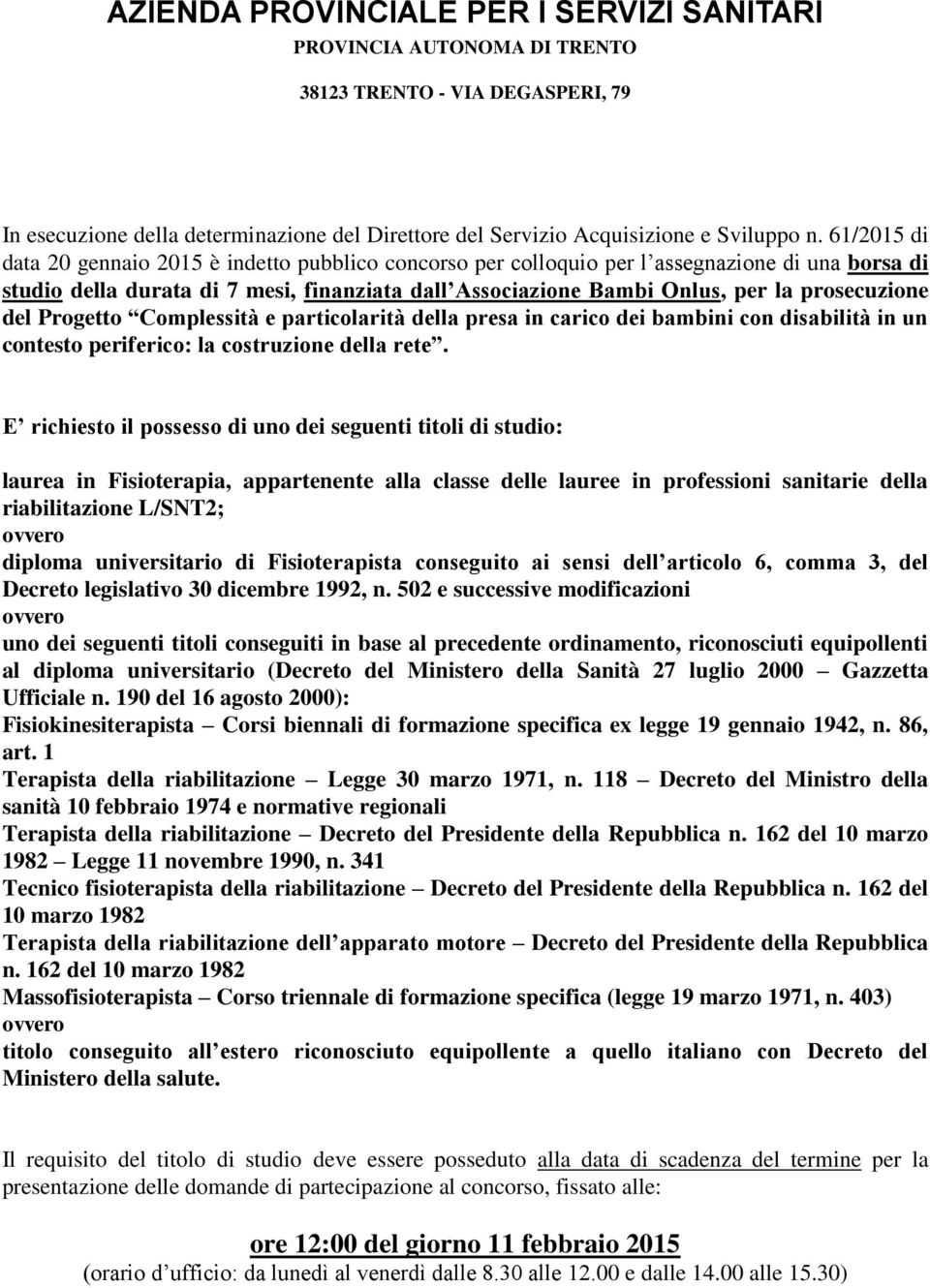 prosecuzione del Progetto Complessità e particolarità della presa in carico dei bambini con disabilità in un contesto periferico: la costruzione della rete.