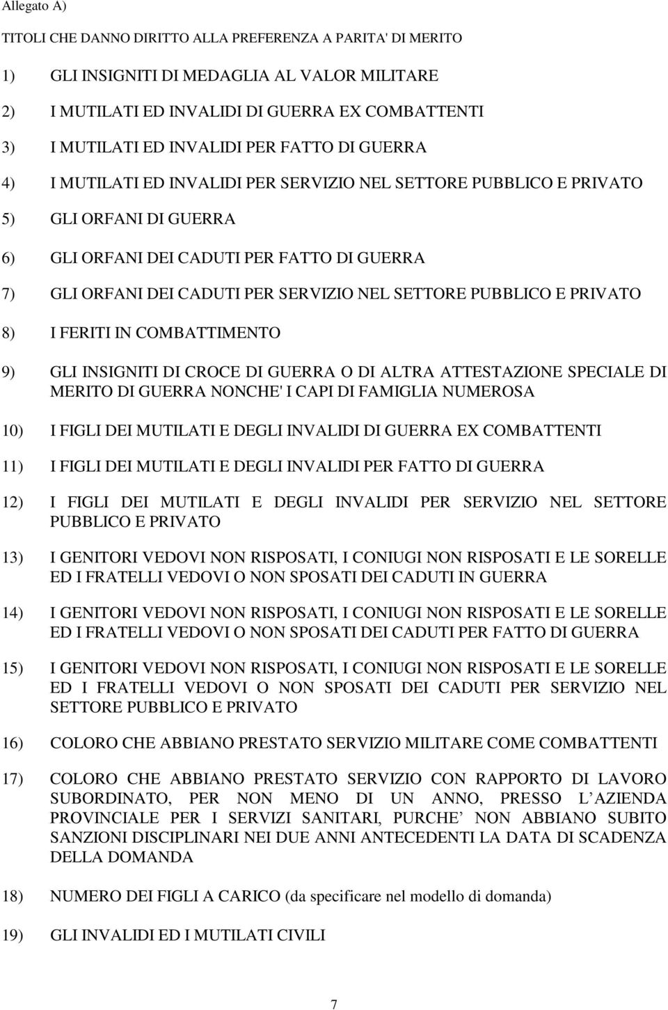 NEL SETTORE PUBBLICO E PRIVATO 8) I FERITI IN COMBATTIMENTO 9) GLI INSIGNITI DI CROCE DI GUERRA O DI ALTRA ATTESTAZIONE SPECIALE DI MERITO DI GUERRA NONCHE' I CAPI DI FAMIGLIA NUMEROSA 10) I FIGLI