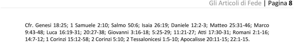 25:31-46; Marco 9:43-48; Luca 16:19-31; 20:27-38; Giovanni 3:16-18; 5:25-29;