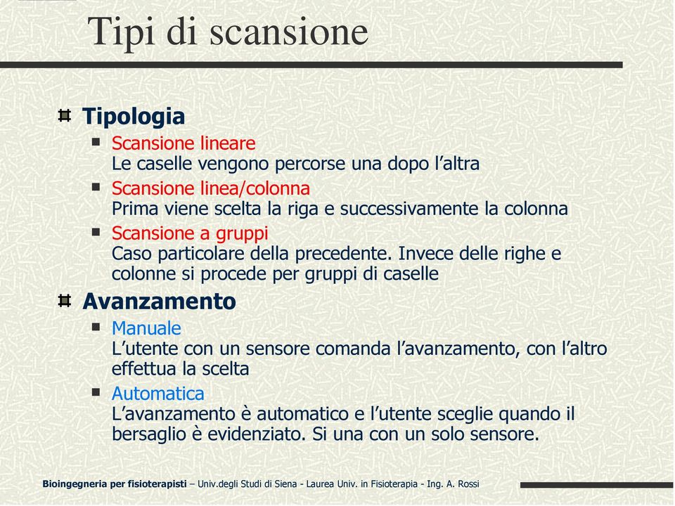 Invece delle righe e colonne si procede per gruppi di caselle Avanzamento Manuale L utente con un sensore comanda l