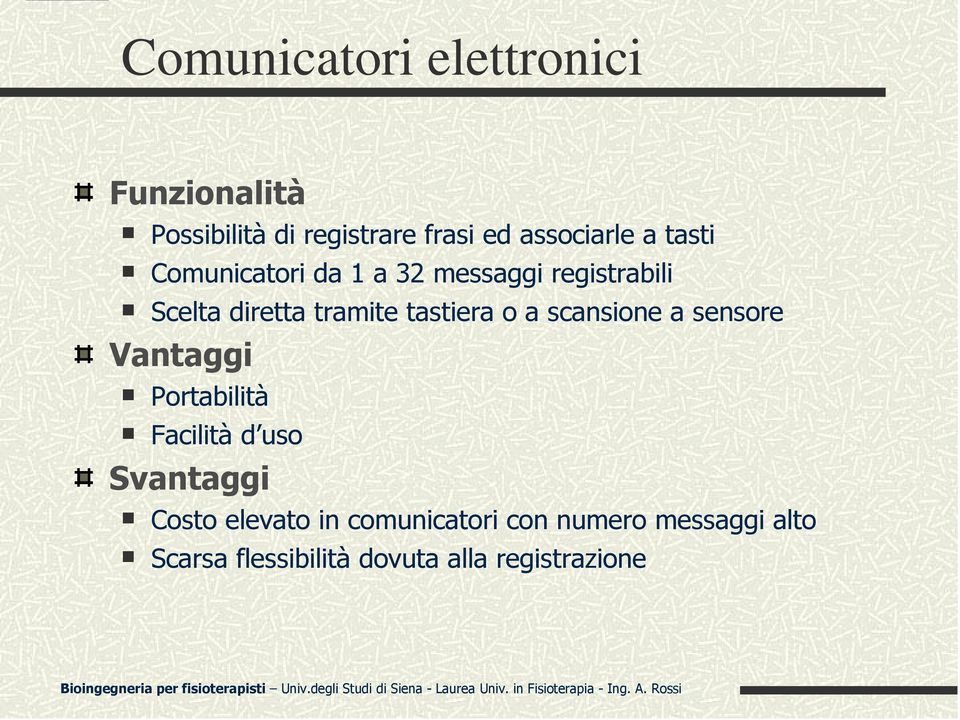 o a scansione a sensore Vantaggi Portabilità Facilità d uso Svantaggi Costo elevato