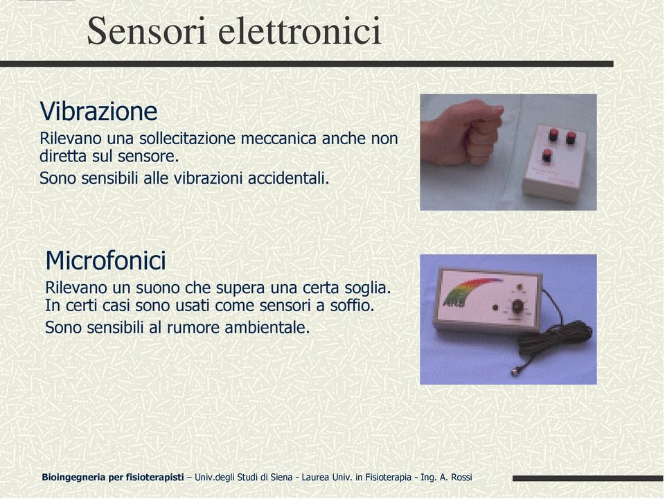 Sono sensibili alle vibrazioni accidentali.