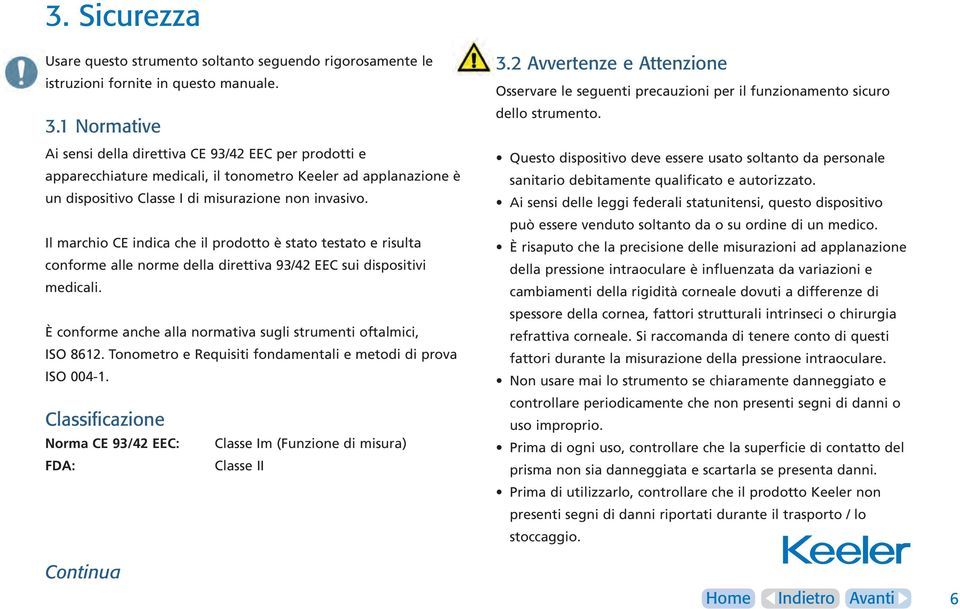 Il marchio CE indica che il prodotto è stato testato e risulta conforme alle norme della direttiva 93/42 EEC sui dispositivi medicali.