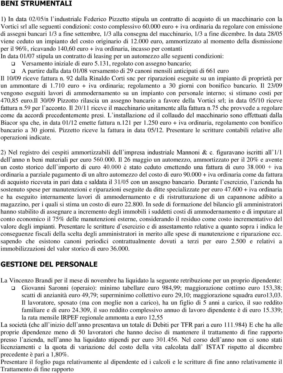 In data 28/05 viene ceduto un impianto del costo originario di 12.