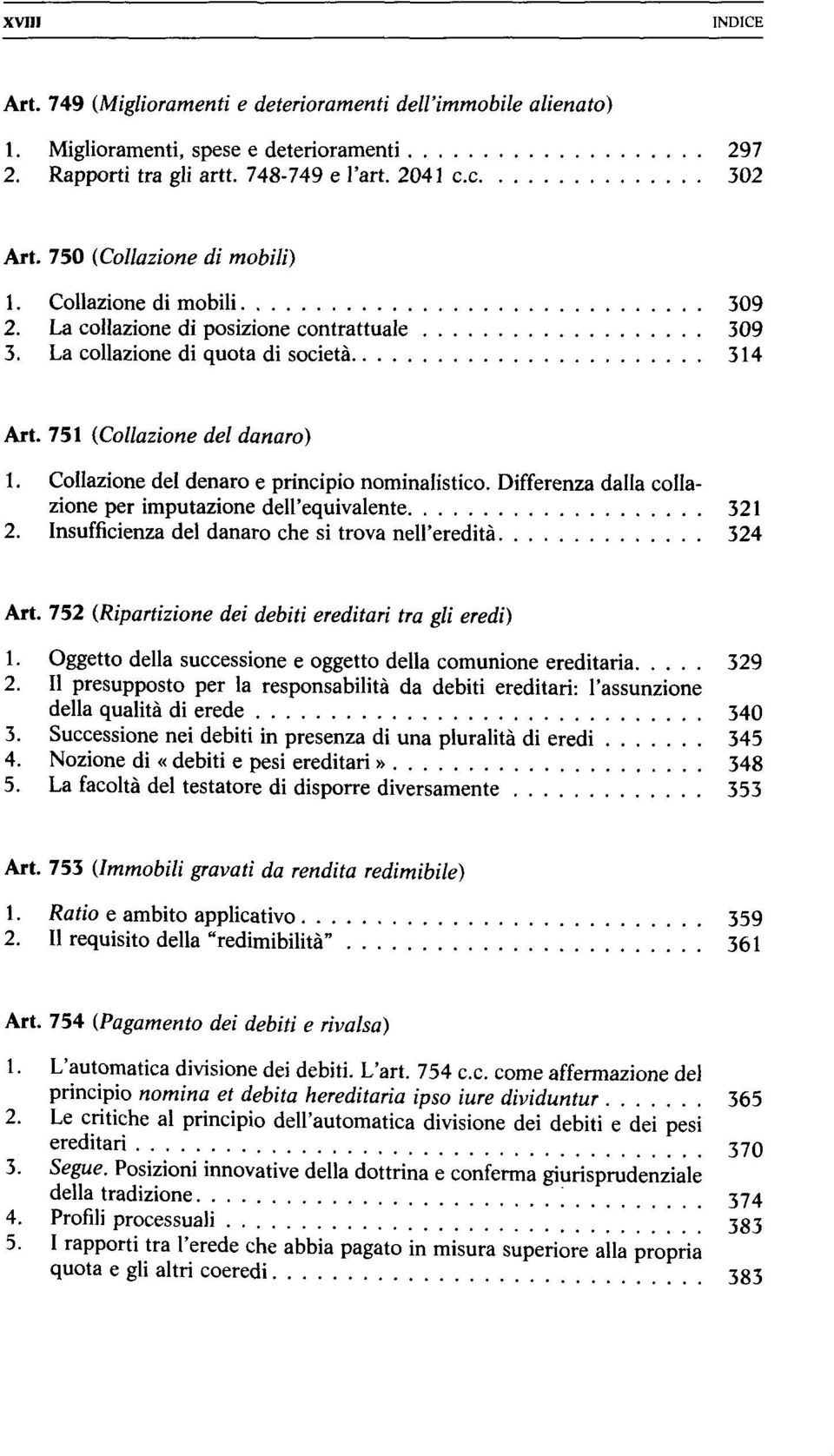 Collazione del denaro e principio nominalistico. Differenza dalla collazione per imputazione dell'equivalente 321 2. Insufficienza del danaro ehe si trova nell'ereditä 324 Art.