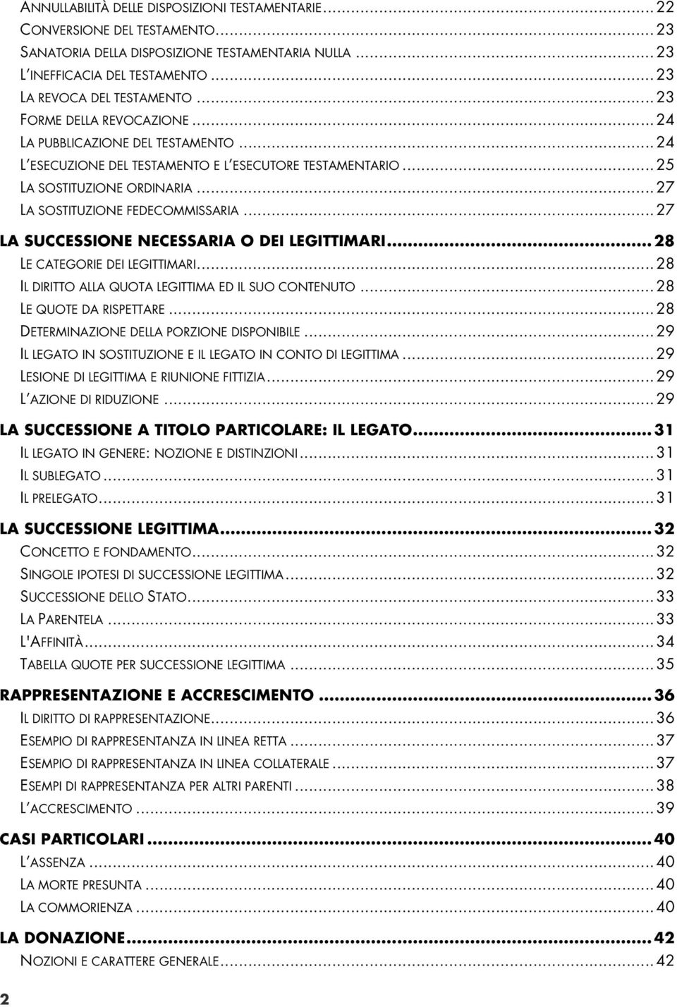 .. 27 LA SOSTITUZIONE FEDECOMMISSARIA... 27 LA SUCCESSIONE NECESSARIA O DEI LEGITTIMARI... 28 LE CATEGORIE DEI LEGITTIMARI... 28 IL DIRITTO ALLA QUOTA LEGITTIMA ED IL SUO CONTENUTO.