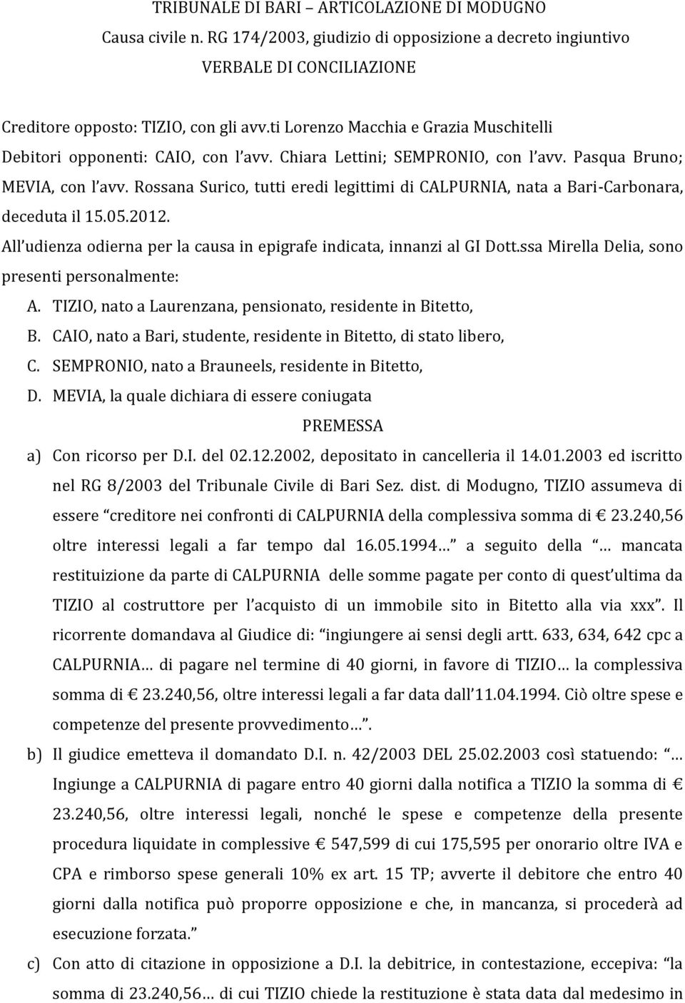 Rossana Surico, tutti eredi legittimi di CALPURNIA, nata a Bari-Carbonara, deceduta il 15.05.2012. All udienza odierna per la causa in epigrafe indicata, innanzi al GI Dott.