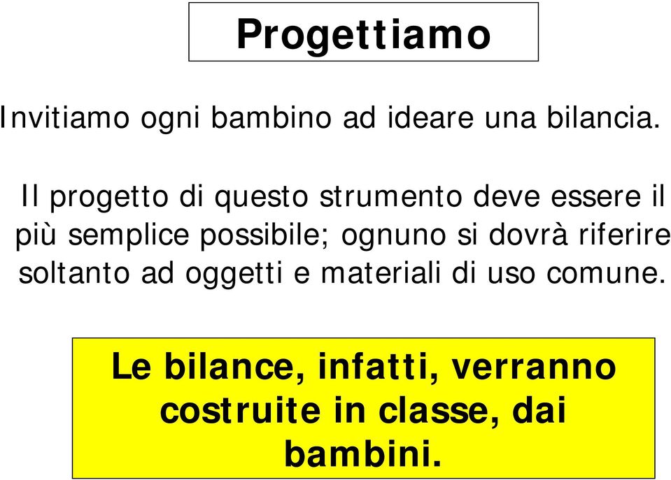 possibile; ognuno si dovrà riferire soltanto ad oggetti e