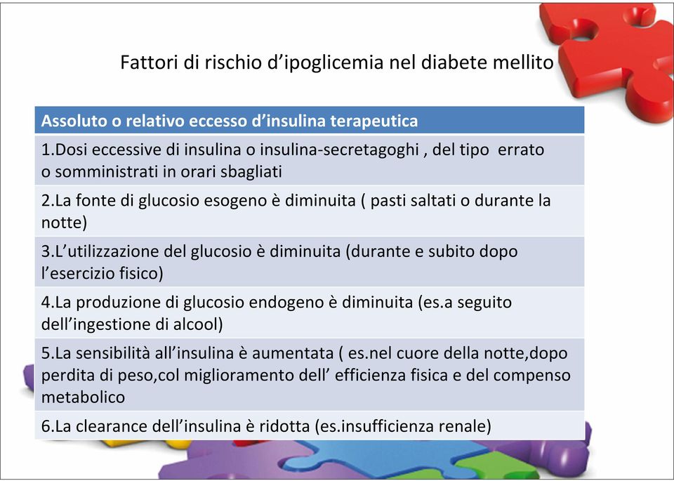 La fonte di glucosio esogeno è diminuita ( pasti saltati o durante la notte) 3.L utilizzazione del glucosio è diminuita (durante e subito dopo l esercizio fisico) 4.