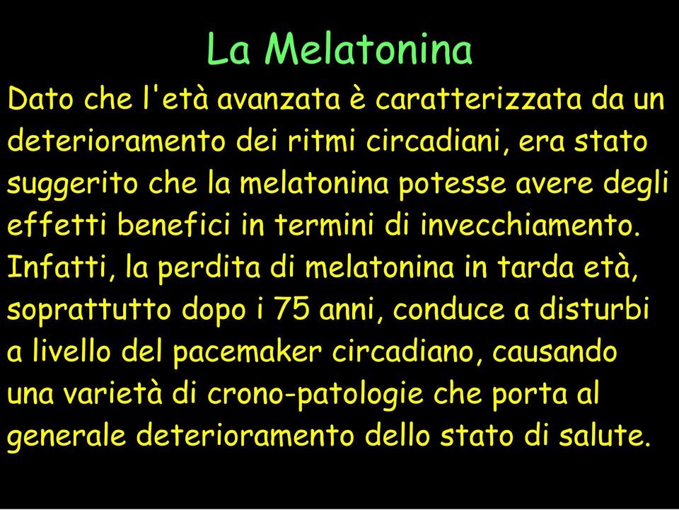 Infatti, la perdita di melatonina in tarda età, soprattutto dopo i 75 anni, conduce a disturbi a livello del