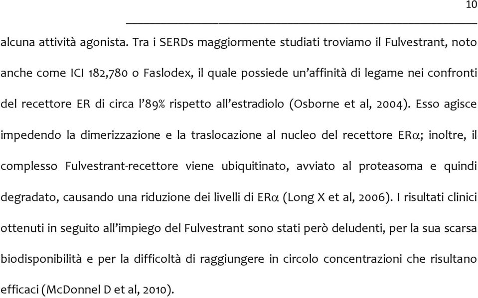 rispetto all estradiolo (Osborne et al, 2004).