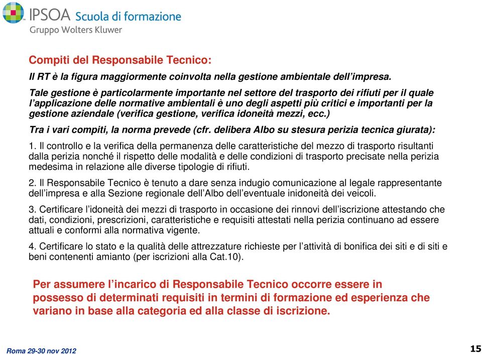 aziendale (verifica gestione, verifica idoneità mezzi, ecc.) Tra i vari compiti, la norma prevede (cfr. delibera Albo su stesura perizia tecnica giurata): 1.